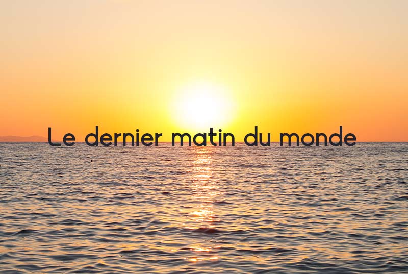 derniermatindumonde